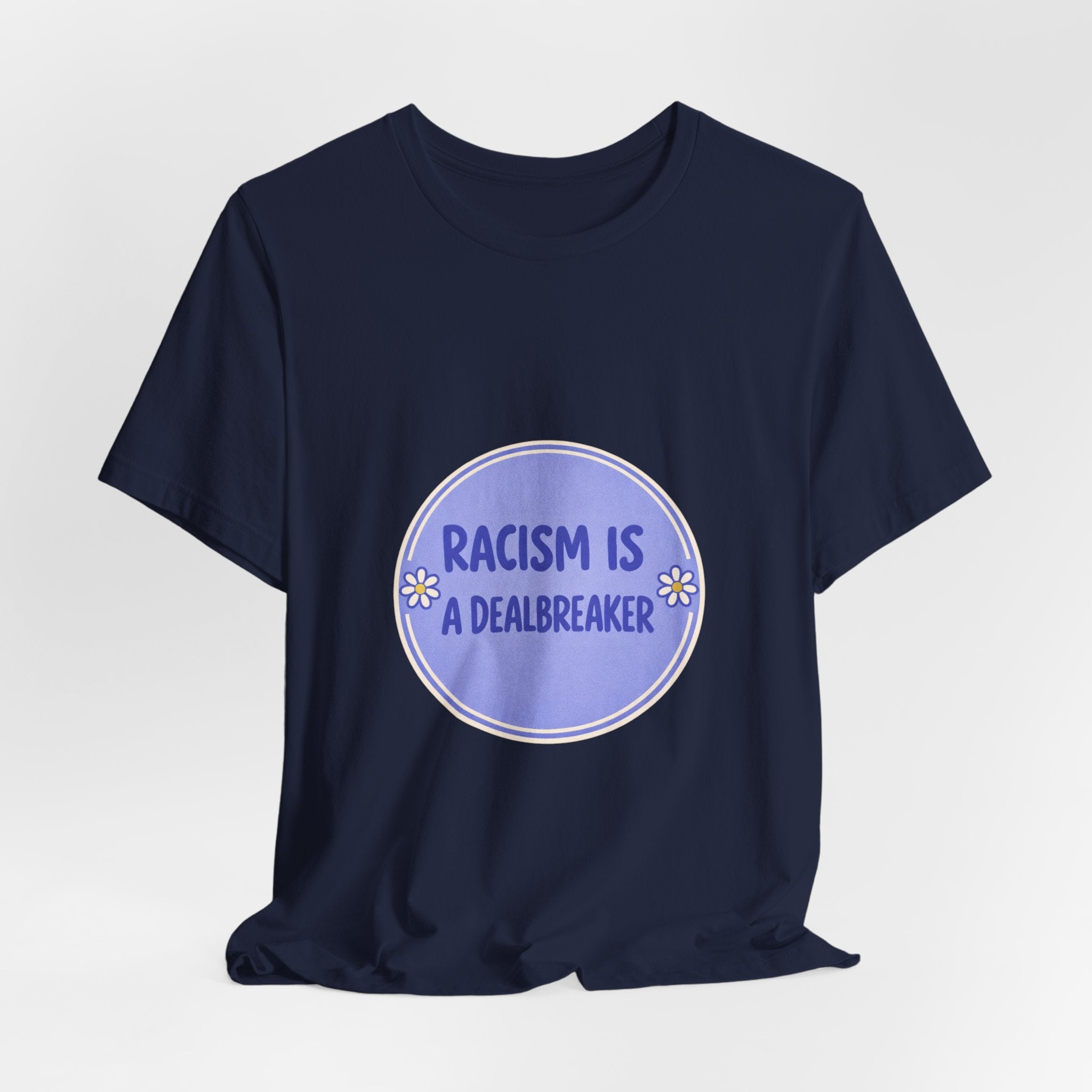 Racism Is A Dealbreaker T-Shirt | Progressive Slogan Tee, Feminist Anti-Racism Design