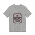 No Theocracy Thanks T-Shirt | Progressive Political Statement, Anti-Theocracy Tee