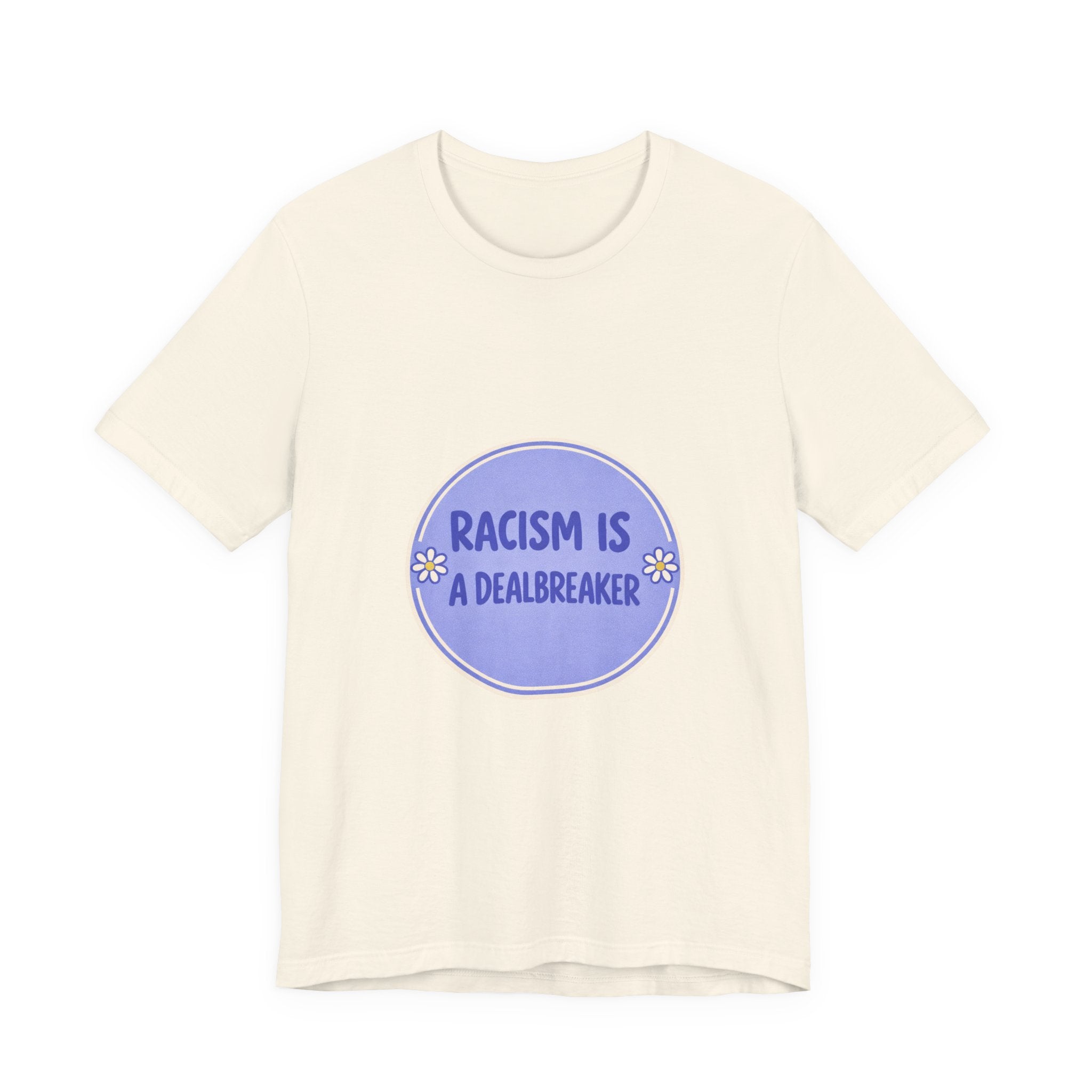 Racism Is A Dealbreaker T-Shirt | Progressive Slogan Tee, Feminist Anti-Racism Design