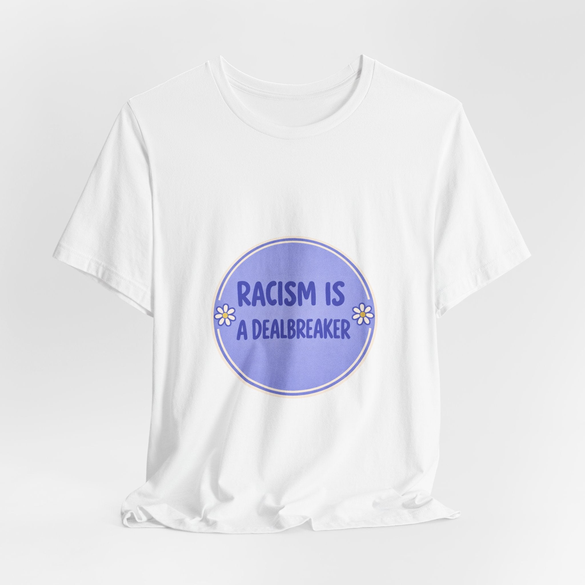 Racism Is A Dealbreaker T-Shirt | Progressive Slogan Tee, Feminist Anti-Racism Design