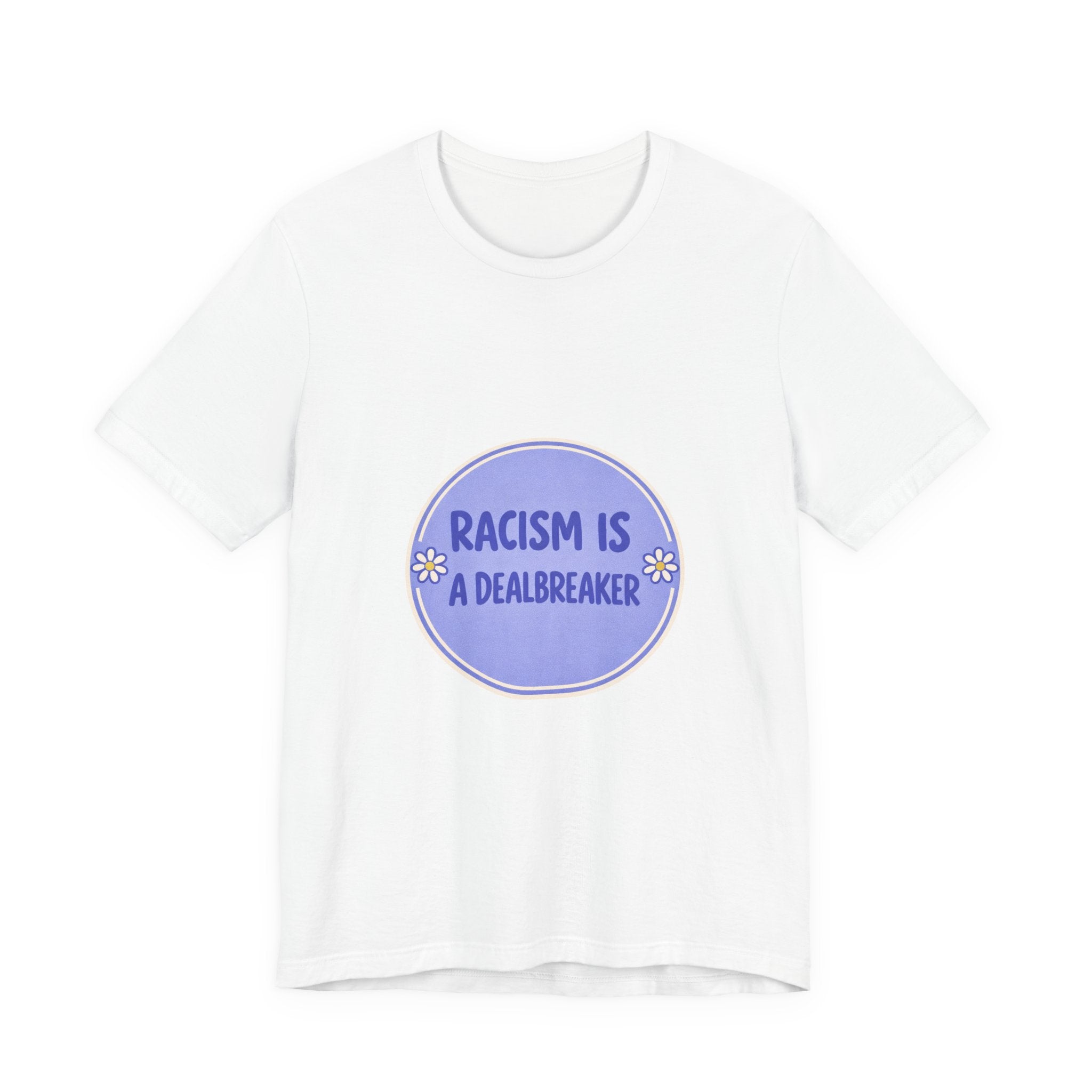 Racism Is A Dealbreaker T-Shirt | Progressive Slogan Tee, Feminist Anti-Racism Design