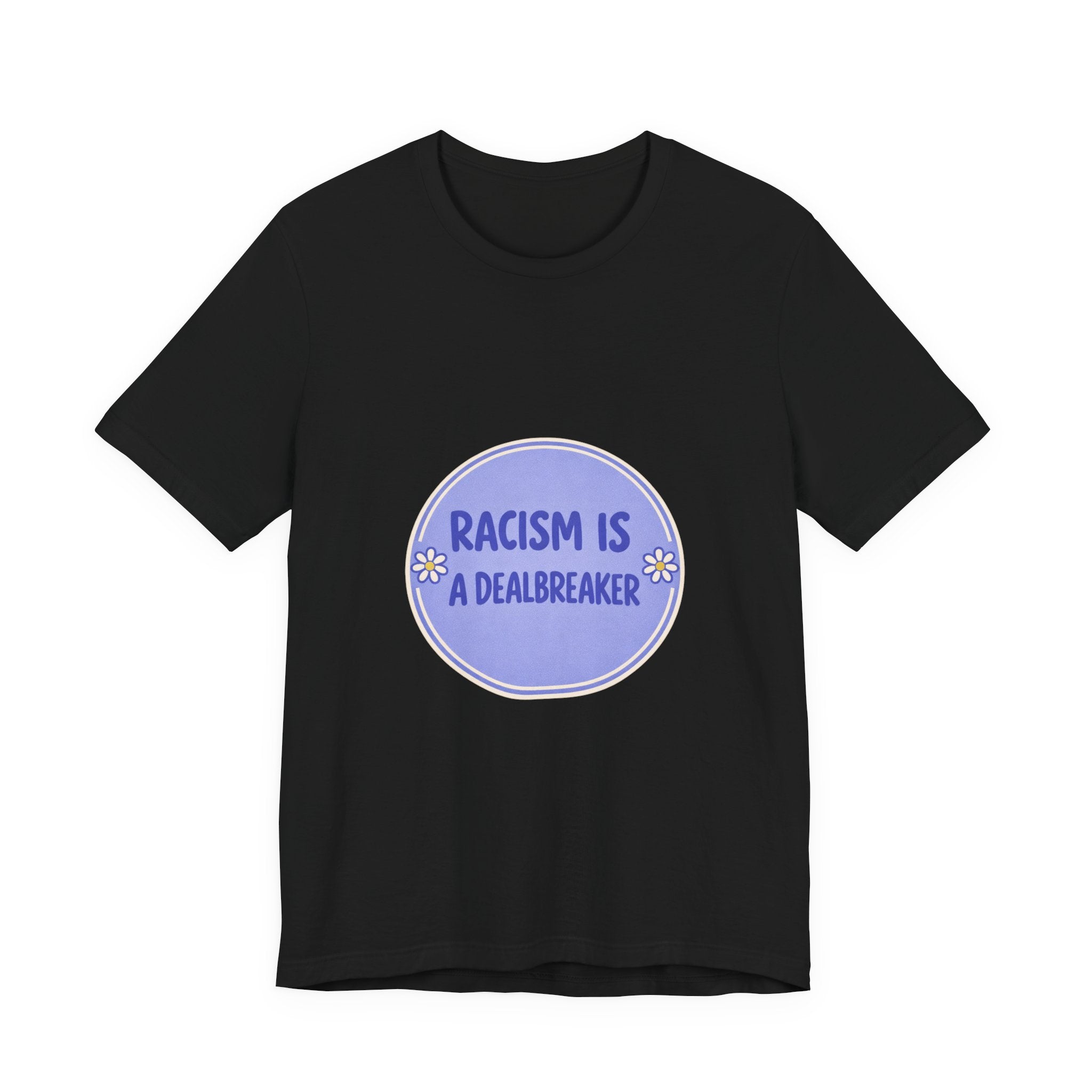 Racism Is A Dealbreaker T-Shirt | Progressive Slogan Tee, Feminist Anti-Racism Design