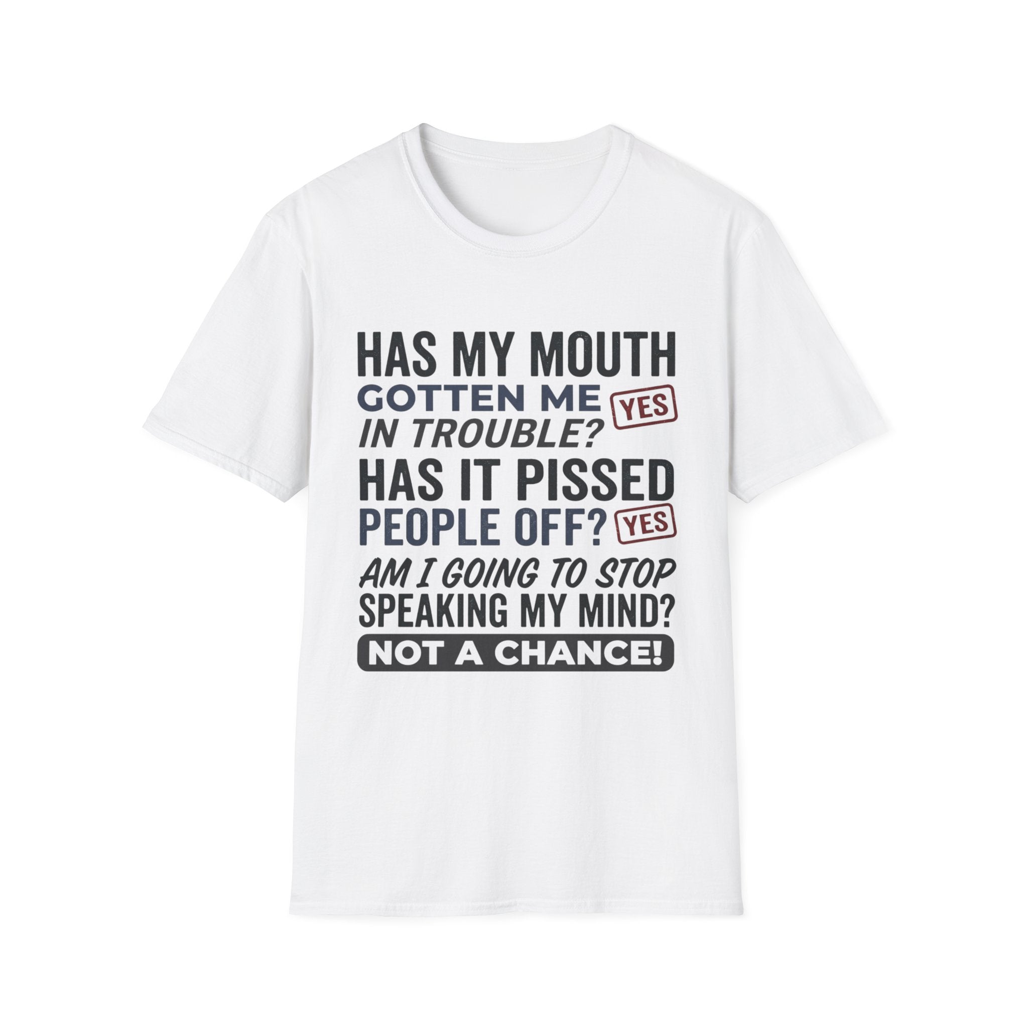 Has my mouth gotten me in trouble? T-Shirt