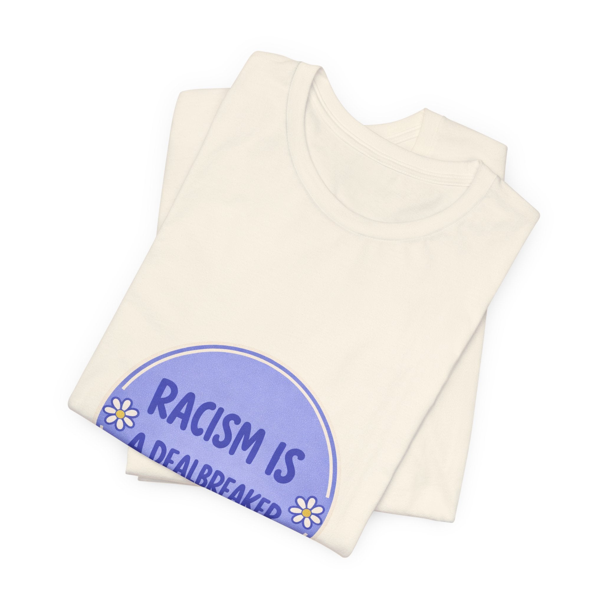 Racism Is A Dealbreaker T-Shirt | Progressive Slogan Tee, Feminist Anti-Racism Design