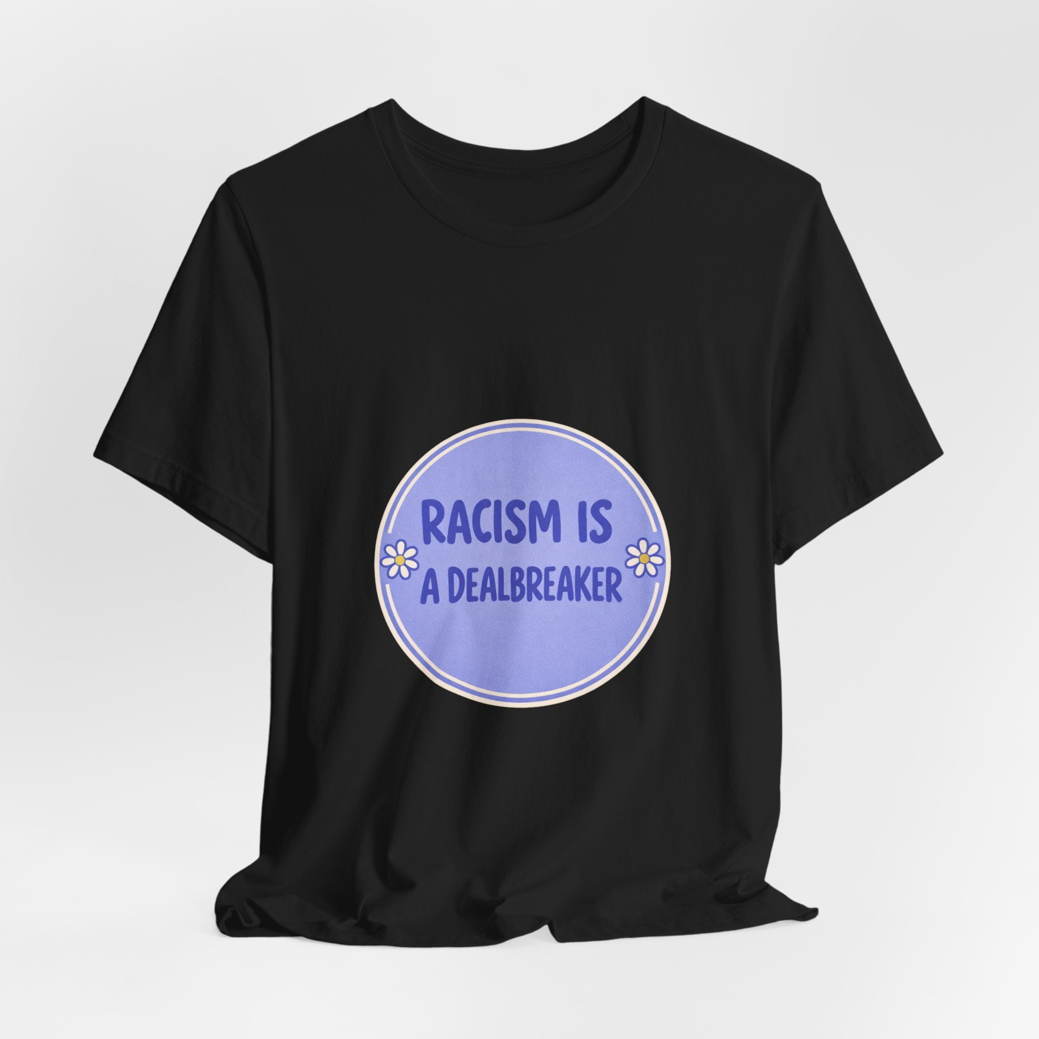 Racism Is A Dealbreaker T-Shirt | Progressive Slogan Tee, Feminist Anti-Racism Design