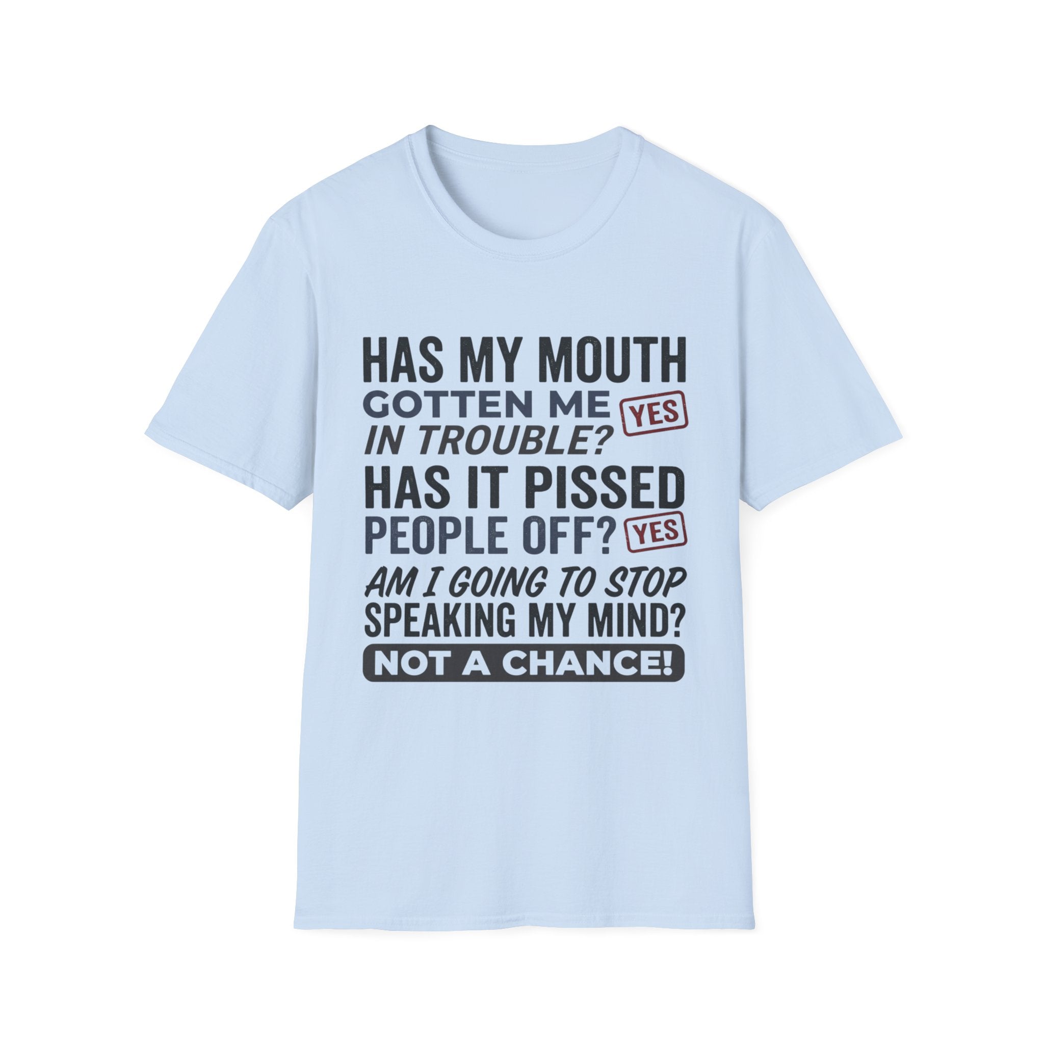 Has my mouth gotten me in trouble? T-Shirt